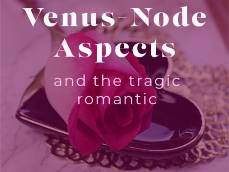 Venus-Node Aspects and the Tragic Romantic Online