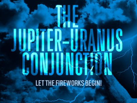 The Jupiter-Uranus Conjunction - Let the Fireworks Begin! Online now