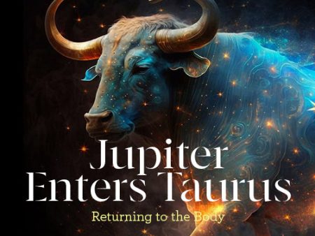 Jupiter Enters Taurus - Returning to the Body Online Hot Sale